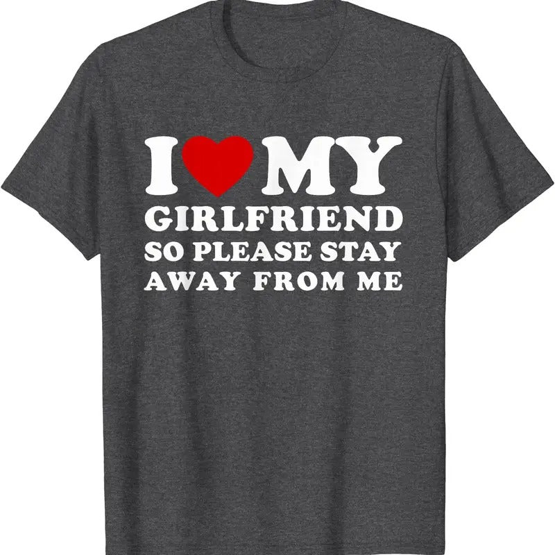I Love (I heart) My Girlfriend So Please Stay Away From Me T-Shirt | Unisex Cotton Tee, Size S-5XL Hoodie, Sweatshirt