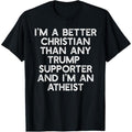 I'M A BETTER CHRISTIAN TRUMP SUPPORTERS Atheist Meme T-Shirt Hoodie, Sweatshirt | GrindPrints.com