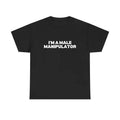 I'M A MALE MANIPULATOR SHIRT Hoodie, Sweatshirt | GrindPrints.com