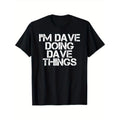 I'M DAVE DOING DAVE THINGS Shirt Funny Christmas Gift Idea T-Shirt, Cotton, Gifts for Men Dad Husband Grandpa Made in USA...