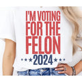 I'M Voting For The Felon, Voting For Trump 2024 Stand With Trump Take America Back Make America Great Again MAGA...