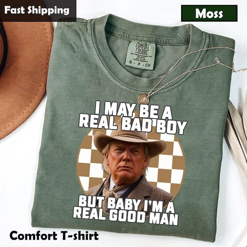 I May Be A Real Bad Boy But Baby Trmp Shirt, I'm a Real Good Man Trmp Shirt Hoodie, Sweatshirt | GrindPrints.com