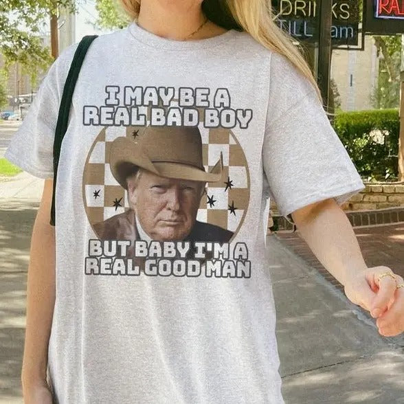 I May Be A Real Bad Boy T-Shirt, Unisex Shirt, Trum Cowboy Shirts Hoodie, Sweatshirt | GrindPrints.com