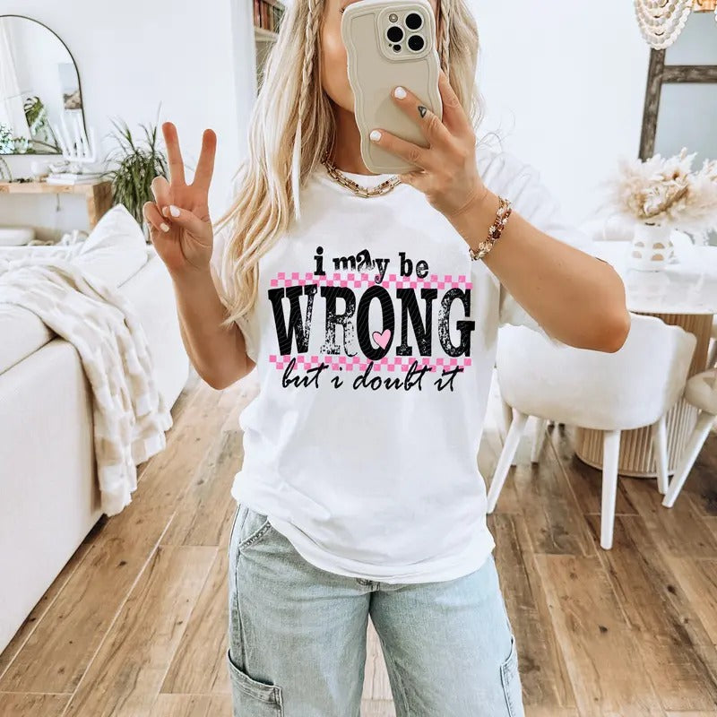 I May Be Wrong DTF Transfers - THIS IS NOT A SHIRT Hoodie, Sweatshirt | GrindPrints.com