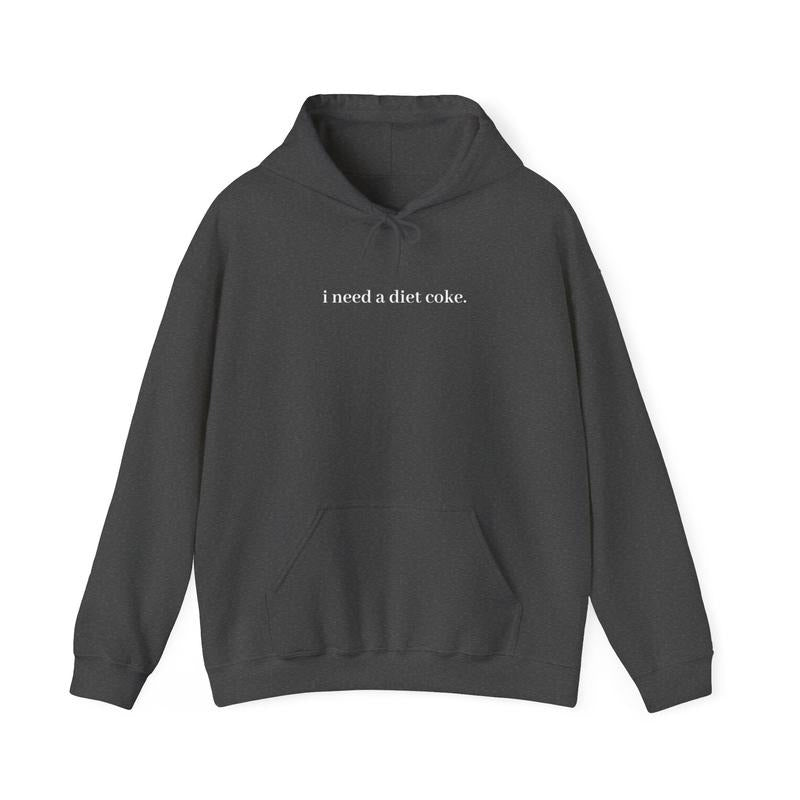 I Need A Diet Coke - Unisex Hooded Sweatshirt Hoodie Sweatshirt, Hoodie, Tee .. | GrindPrints.com
