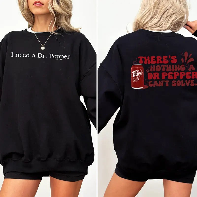 I Need A Dr. Pepper Sweatshirt, Dr Pepper T-Shirt, Soda Lover Gift, Dr Pepper Sweatshirt, Dr. Pepper Hoodie | GrindPrints.com