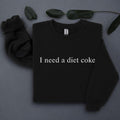 I Need a Diet Coke Sweatshirt, Diet Coke Hoodie & Sweatshirt, Unisex Hoodie & Sweatshirt, T-Shirts | GrindPrints.com