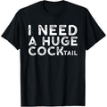 I Need a Huge COCKtail | Funny Adult Humor Drinking Gift T-Shirt made in usa Hoodie, Sweatshirt | GrindPrints.com