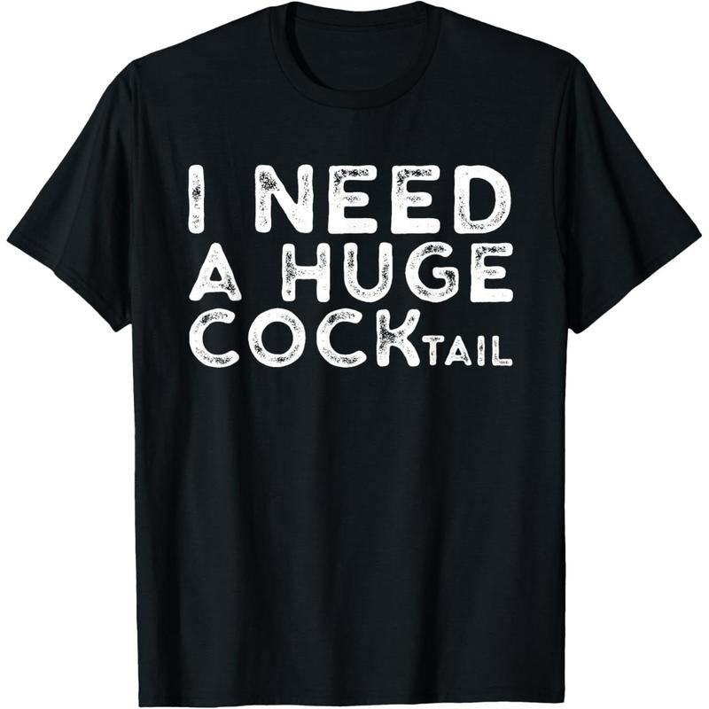 I Need a Huge COCKtail | Funny Adult Humor Drinking Gift T-Shirt made in usa Hoodie, Sweatshirt | GrindPrints.com