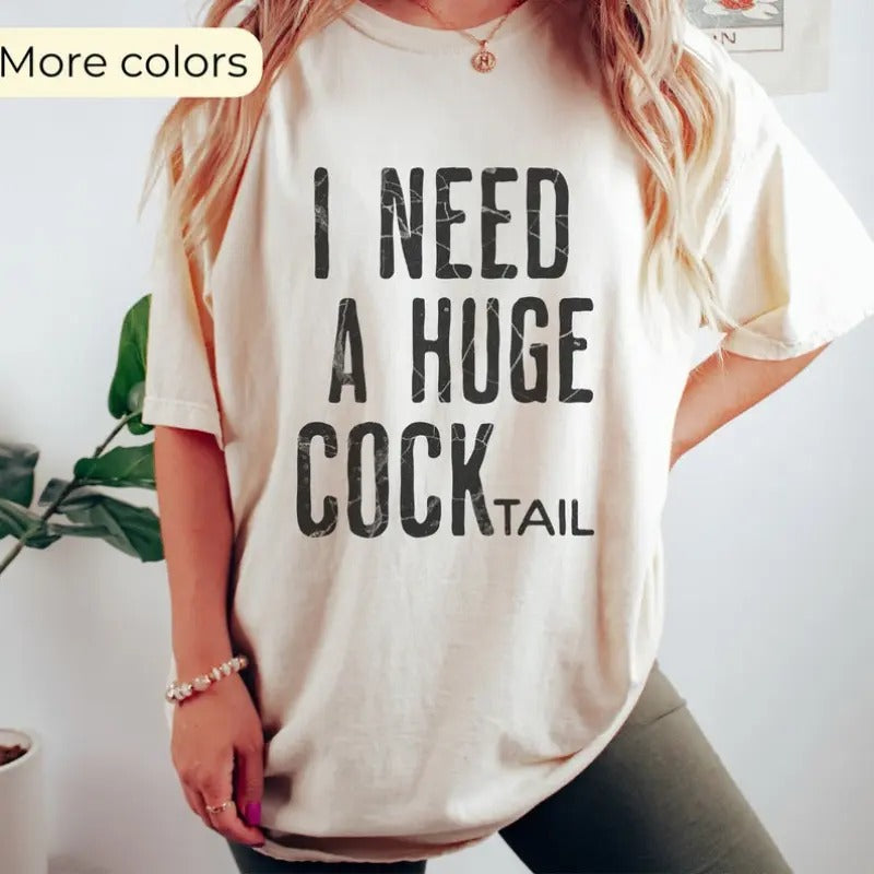 I Need a Huge COCKtail, Funny Adult Humor Drinking Gift T-Shirt, Inappropriate shirts Hoodie, Sweatshirt | GrindPrints.com