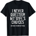 I Never Question My Wife's Choices Because I'm One Of Them T-Shirt made in usa Hoodie, Sweatshirt | GrindPrints.com