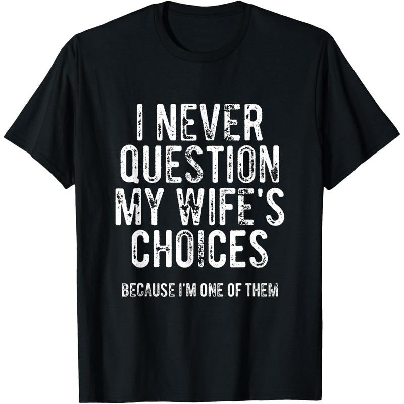 I Never Question My Wife's Choices Because I'm One Of Them T-Shirt made in usa Hoodie, Sweatshirt | GrindPrints.com