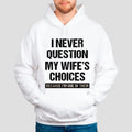 I Never Question My Wife's Choices Sweatshirt, Retro Shirt Husband, Wife To Husband Gift, Family Tee, Unisex Crewneck...
