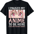 I Paused My Anime To Be Here T-Shirt | Unisex Cotton Tee Gift | Full Size Hoodie, Sweatshirt | GrindPrints.com