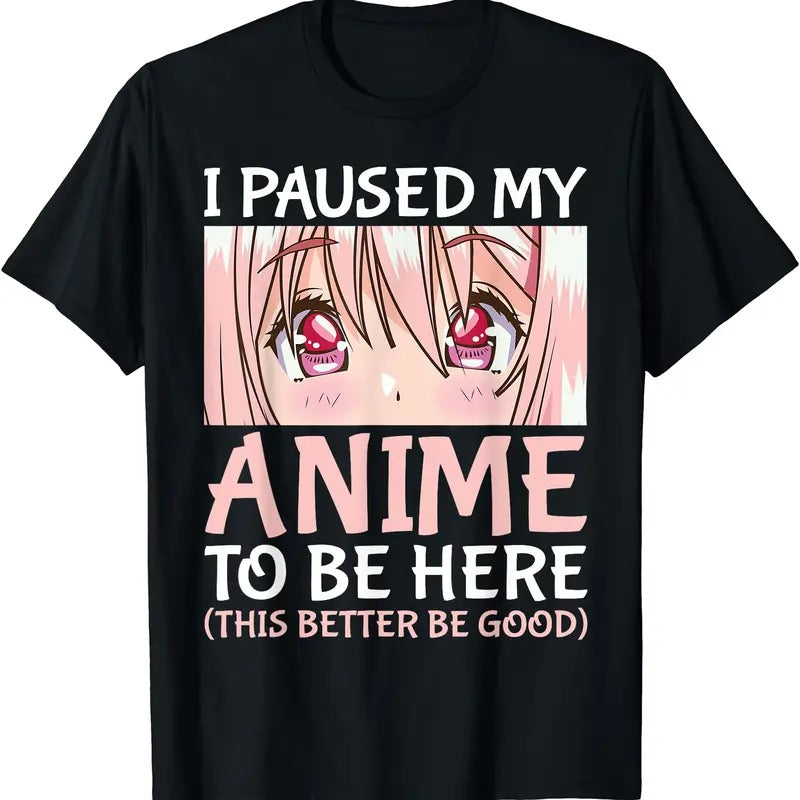 I Paused My Anime To Be Here T-Shirt | Unisex Cotton Tee Gift | Full Size Hoodie, Sweatshirt | GrindPrints.com