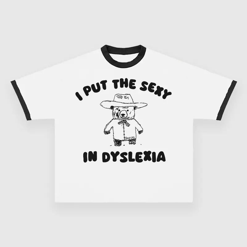 I Put The Sexy In Dyslexia CUSTOM PRINTED T-SHIRT Hoodie, Sweatshirt | GrindPrints.com