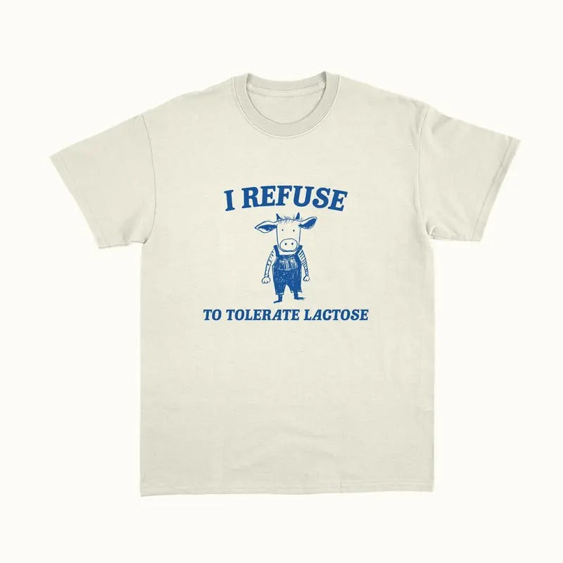 I Refuse To Tolerate Lactose - Unisex T-Shirts, Hoodie, Sweatshirt | GrindPrints.com