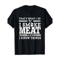 I Smoke Meat And I Know Things Funny BBQ Chef Grill Dad T-Shirt 100%Cotton