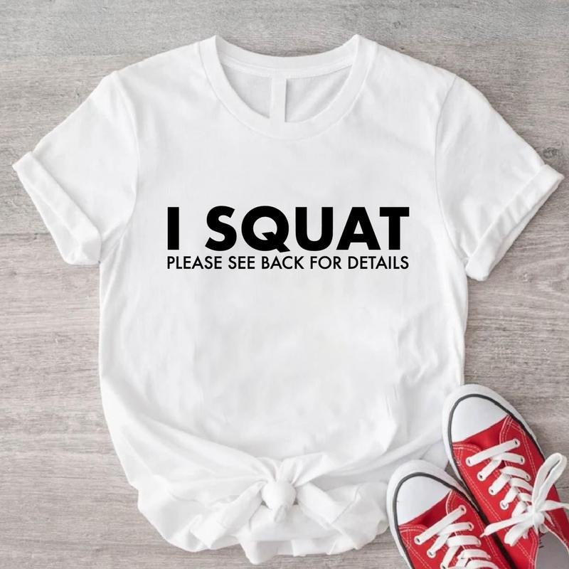 I Squat Please See Back Details Shirt Funny Gym Sports Lover Fitness Saying Workout Shirt T-Shirts, Hoodie, Sweatshirt