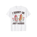 I Squirt On Juicy Wieners T-Shirt Casual Style Crew Neck Short Sleeve T-Shirt Tops Trendy for Unisex, Perfect Gift...