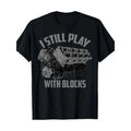 I Still Play With Blocks Racing Shirt Maintenance Man Gift T-Shirt Made in USA Hoodie, Sweatshirt | GrindPrints.com