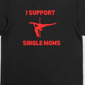 I Support Single Moms T-Shirt - Men's Cotton Tee Hoodie, Sweatshirt | GrindPrints.com