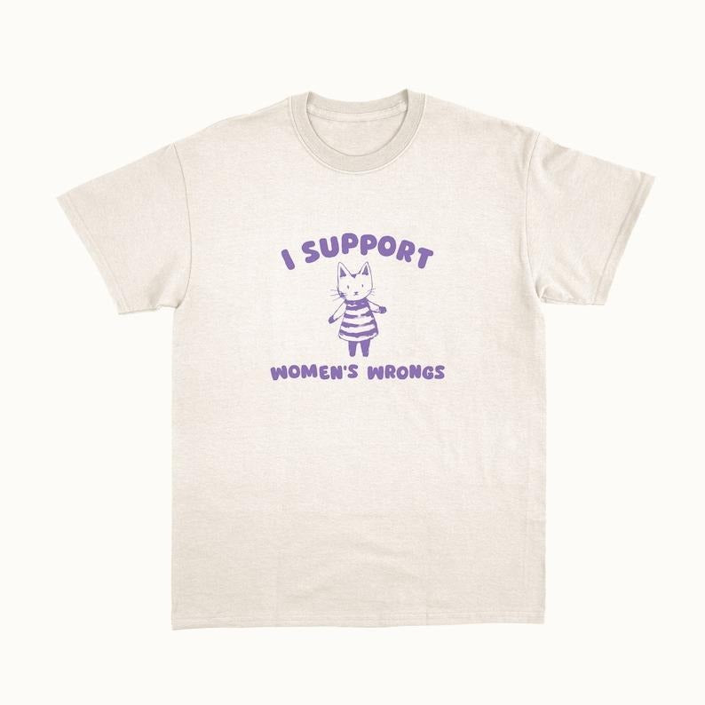 I Support Women's Wrongs - Unisex T-Shirts, Hoodie, Sweatshirt | GrindPrints.com