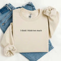 I Think I Think Too Much Printed Sweatshirt, I Think I Think Too Much Sweater, Sweater Print, Printed Sweatshirt, EMB...