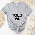 I Told Ya Funny Shirt Meme Shirt Shirt Viral Shirt Movie Shirt Cute Trend T-Shirts, Hoodie, Sweatshirt