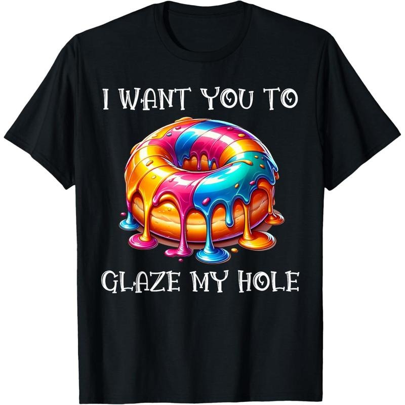 I Want You to Glaze My Hole T-Shirt made in usa Hoodie, Sweatshirt | GrindPrints.com