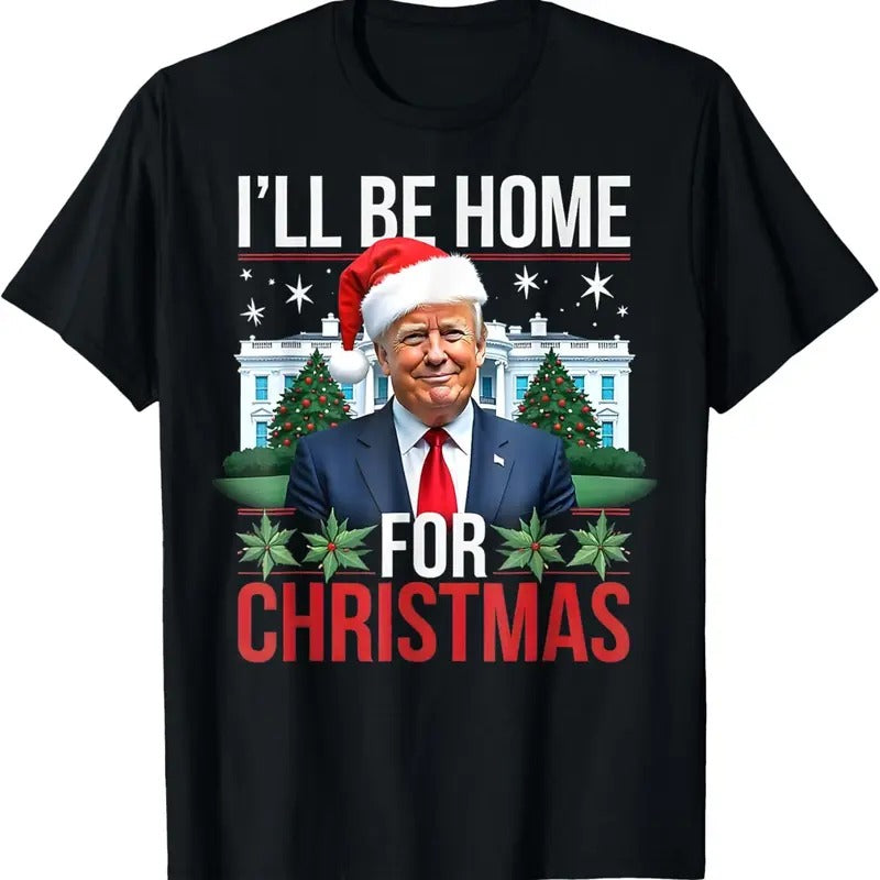 I Will Be Home For Christmas Funny Trump T-Shirt Hoodie, Sweatshirt | GrindPrints.com