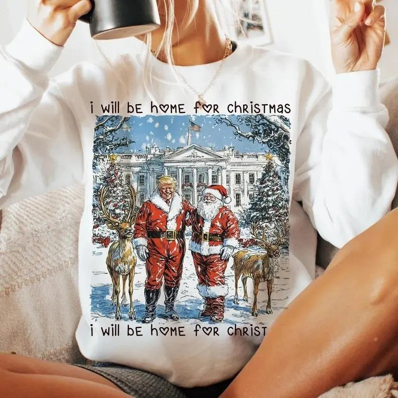 I Will Be Home For Christmas Trum Santa Sweatshirt, Trum Won SHirt, Santa Shirt, Christmas Sweatshirt, For Men, For Women...