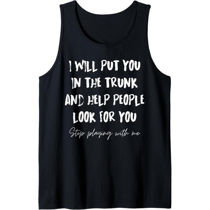 I Will Put You In A Trunk And Help People Look For You Funny Tank Top Made in USAstyle{n002}2 T-Shirts, Hoodie, Sweatshirt