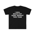 I Will Reach My Goal Weight Funny Meme T-shirt  T-shirt, sweater and Hoodie Sweatshirt | GrindPrints.com