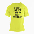 I Work Harder Than an Ugly Stripper High Vis Shirt Hoodie, Sweatshirt | GrindPrints.com