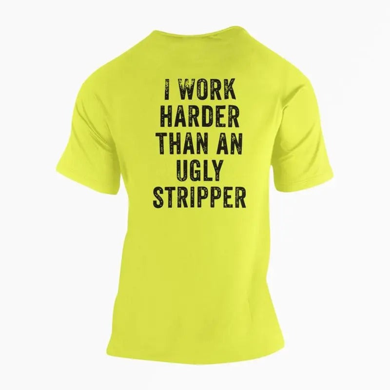I Work Harder Than an Ugly Stripper High Vis Shirt Hoodie, Sweatshirt | GrindPrints.com