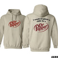 I Would Dropkick A Child For A Dr. Pepper Hoodie, Pepper Sweatshirt- Shirt, Trendy Shirt, For Men, For Women