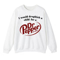 I Would Dropkick A Child For A Dr. Pepper Sweatshirt, Dr. Pepper Sweatshirt For Men And Women, Trendy Shirt Fabric...