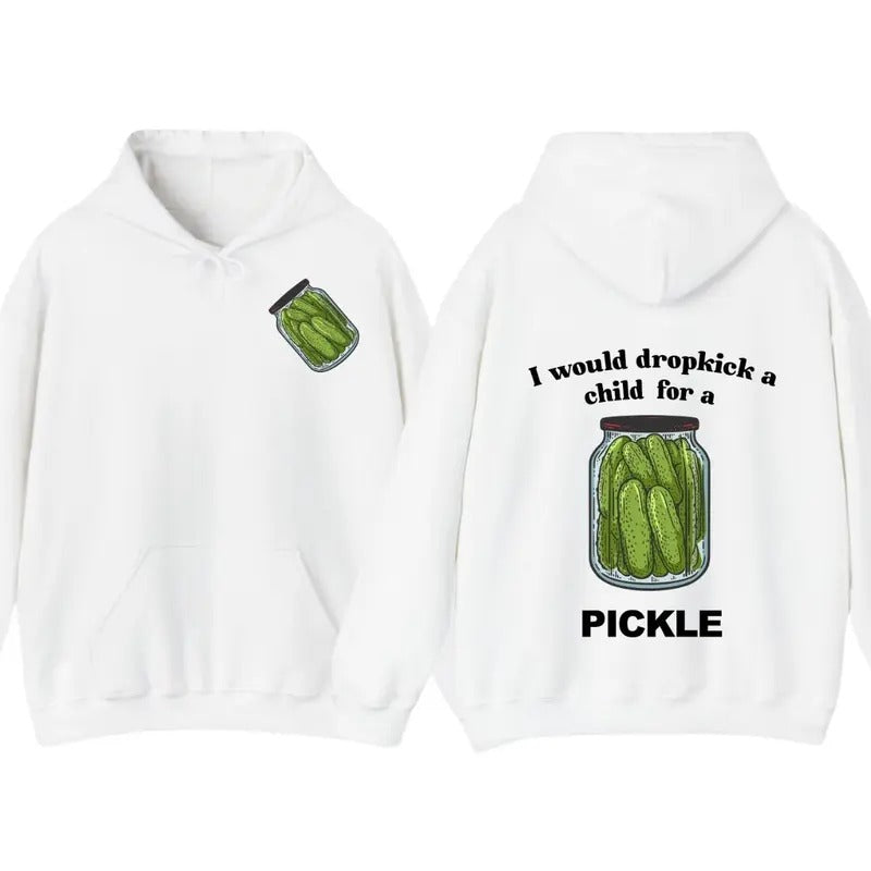 I Would Dropkick A Child For A Pickle Hoodie Pickle Tshirt , Unisex Sweatshirt | GrindPrints.com
