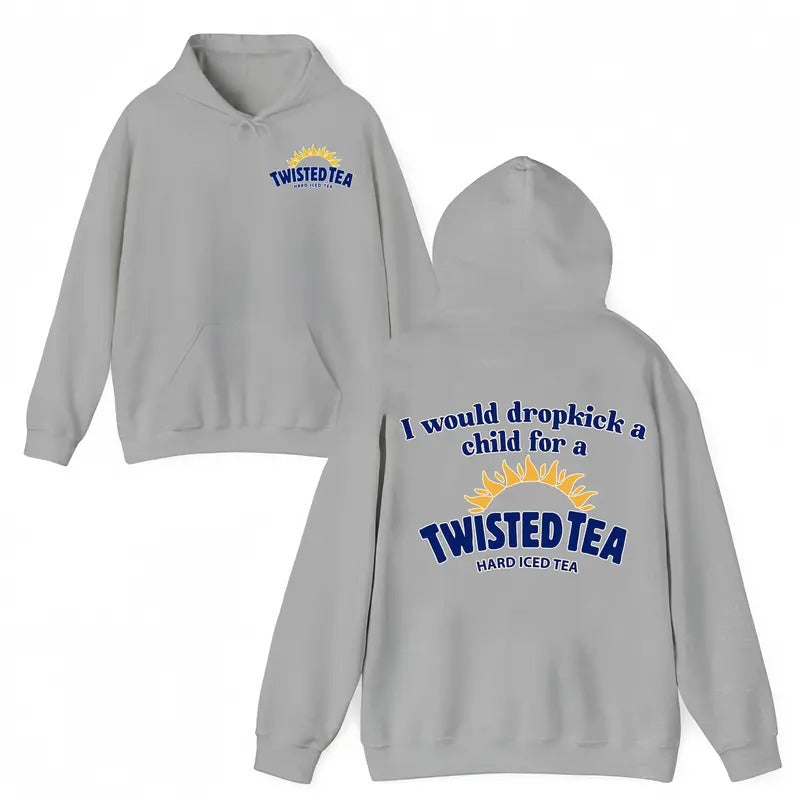 I Would Dropkick A Child For A TWISTED TEA, HARD ICED TEA TWISTED TEA Hoodie, For Men & For Women, Class...