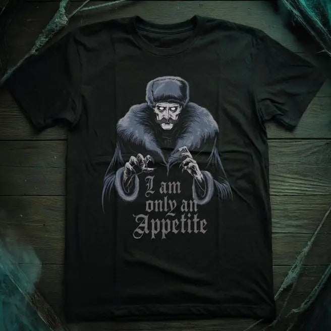 I am only an appetite Nosferatu - Nosferatu Inspired Horror Movie Unisex Tee