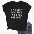 I am sorry Did I roll my eyes out loud TShirts Top Womenswear Fabric Soft Hoodie, Sweatshirt | GrindPrints.com