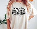 I cry a lot, but I am so productive Shirt | It's an art | Mental Health Shirt Hoodie, Sweatshirt | GrindPrints.com