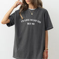 I'd Love to Say Yes But No Shirt Comfort Colors, Anxiety Unhinged Unisex T-Shirt, Mental Health Gifts, Women Clothing,...