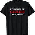I'd Rather Be Garbage For Trump T-Shirt Hoodie, Sweatshirt | GrindPrints.com