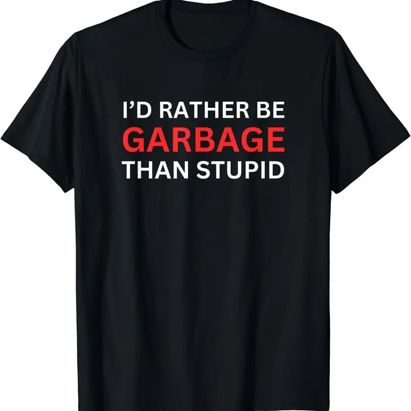 I'd Rather Be Garbage For Trump T-Shirt Hoodie, Sweatshirt | GrindPrints.com
