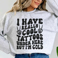 I have really cool tattoos, but I'm cold Sweatshirt T-Shirts, Hoodie | GrindPrints.com