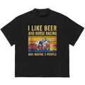 I like beer and horse racing and maybe 3 people T-Shirt Perfect Gift for Him Hoodie, Sweatshirt | GrindPrints.com