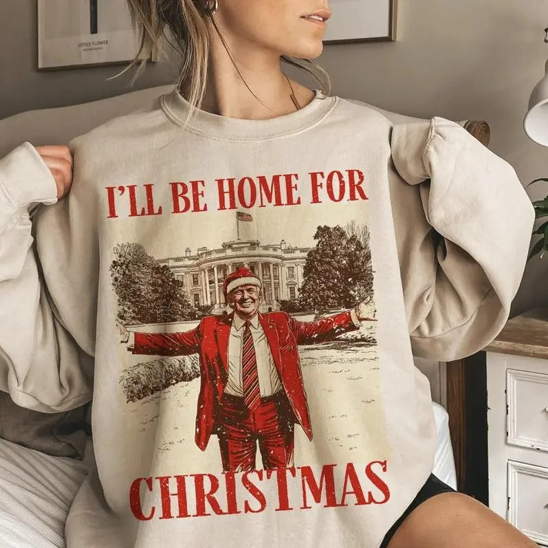 I'll Be Home for Christmas Trum Sweatshirt, Trum Won Shirt, Trum Christmas T-Shirt, President 2024 Trum Shirt, Election...
