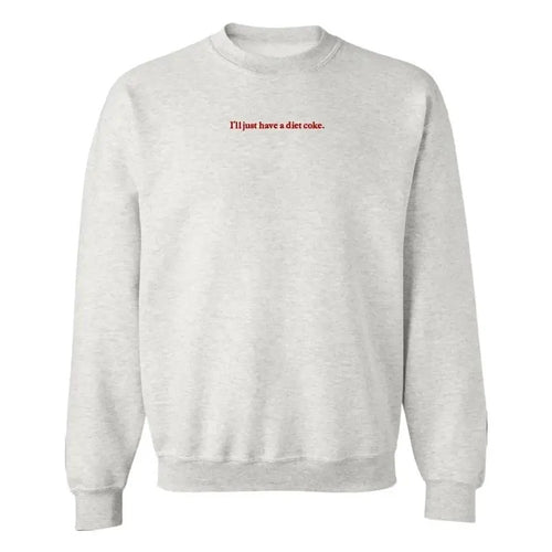 'I'll Just Have A Diet Coke' Embroidered Crewneck Sweatshirt T-Shirts, Hoodie | GrindPrints.com